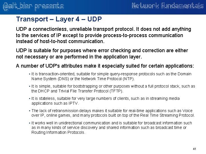 Transport – Layer 4 – UDP a connectionless, unreliable transport protocol. It does not