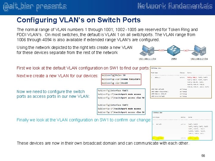 Configuring VLAN’s on Switch Ports The normal range of VLAN numbers 1 through 1001;