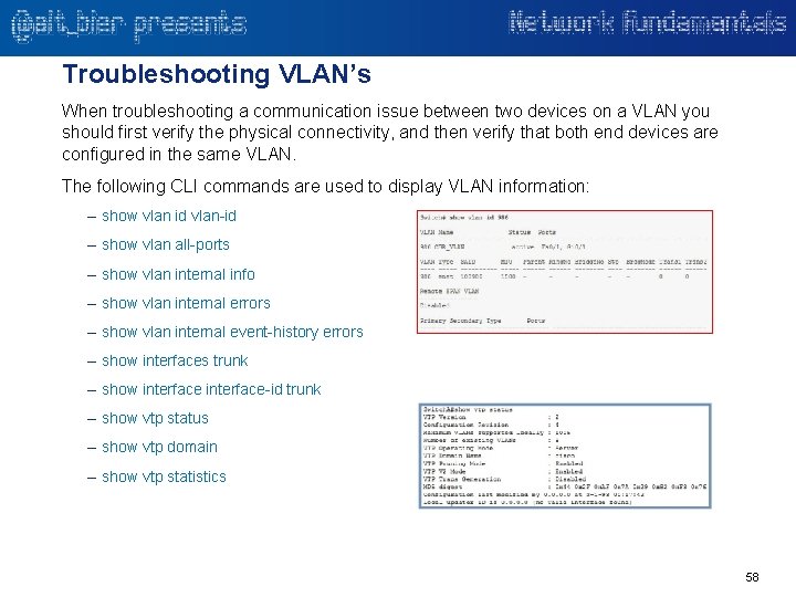 Troubleshooting VLAN’s When troubleshooting a communication issue between two devices on a VLAN you