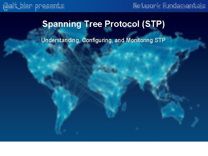 Spanning Tree Protocol (STP) Understanding, Configuring, and Monitoring STP 