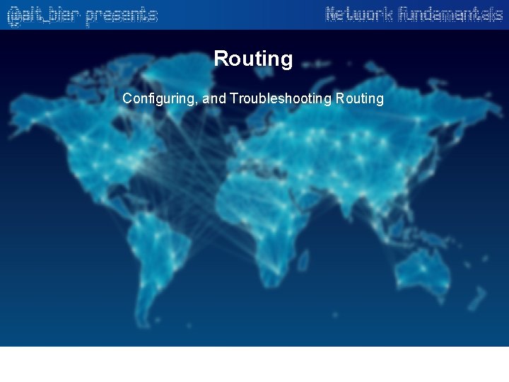 Routing Configuring, and Troubleshooting Routing 
