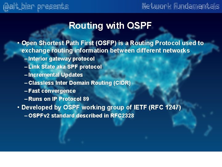 Routing with OSPF • Open Shortest Path First (OSFP) is a Routing Protocol used