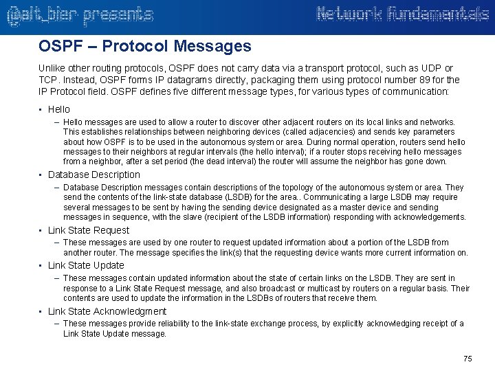 OSPF – Protocol Messages Unlike other routing protocols, OSPF does not carry data via