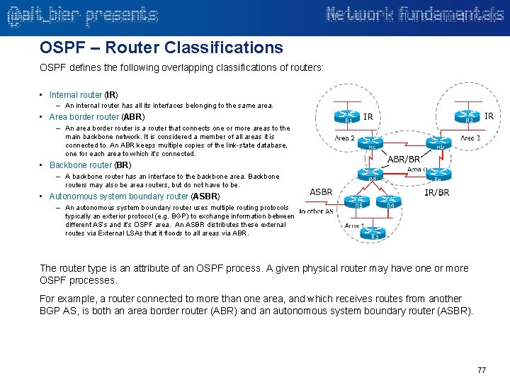 OSPF – Router Classifications OSPF defines the following overlapping classifications of routers: • Internal