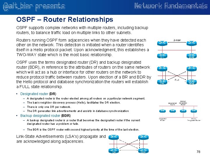 OSPF – Router Relationships OSPF supports complex networks with multiple routers, including backup routers,