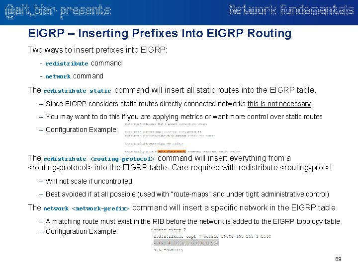 EIGRP – Inserting Prefixes Into EIGRP Routing Two ways to insert prefixes into EIGRP: