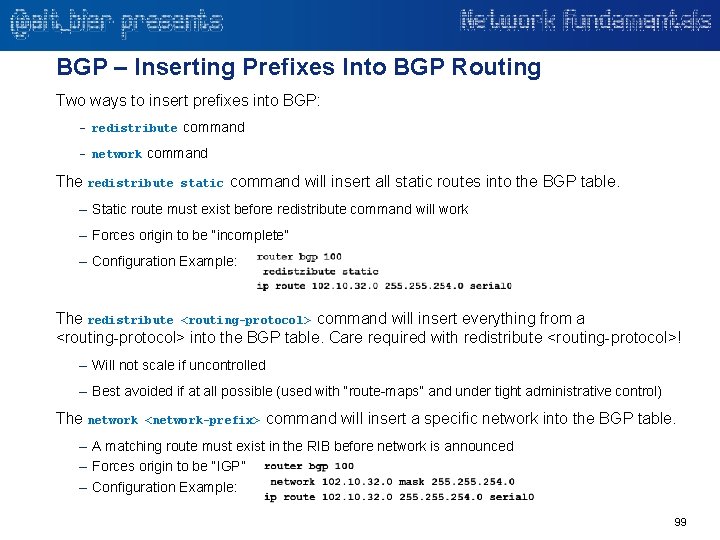 BGP – Inserting Prefixes Into BGP Routing Two ways to insert prefixes into BGP: