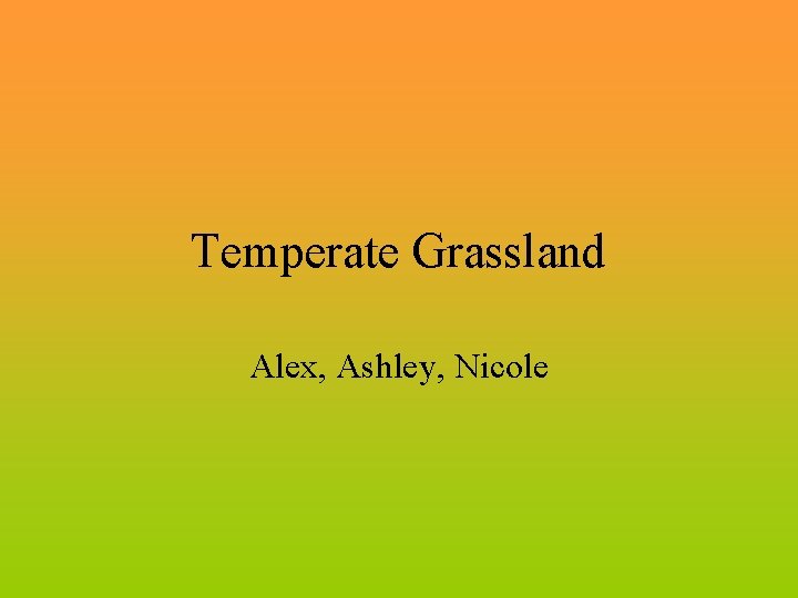 Temperate Grassland Alex, Ashley, Nicole 