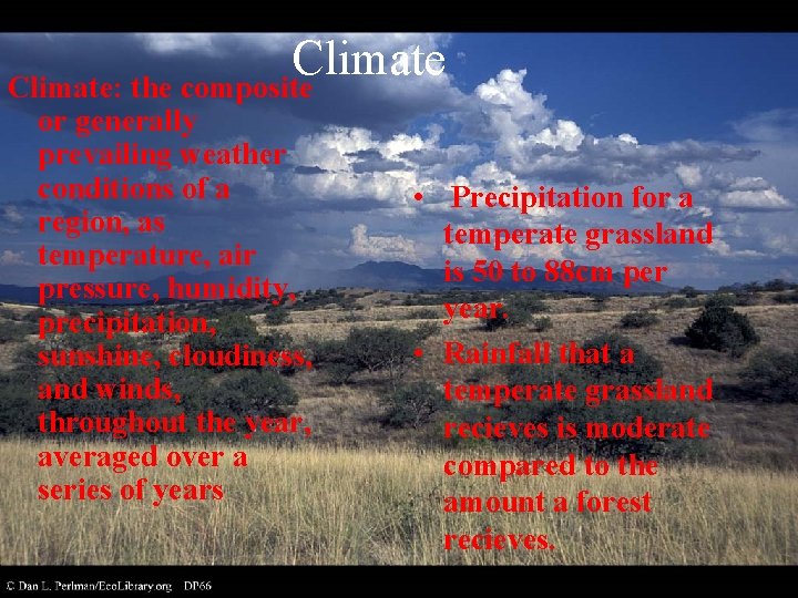 Climate: the composite or generally prevailing weather conditions of a region, as temperature, air