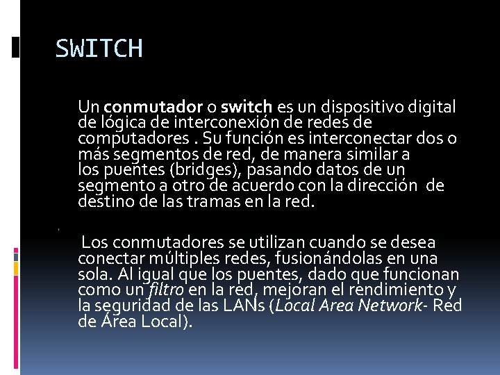 SWITCH Un conmutador o switch es un dispositivo digital de lógica de interconexión de