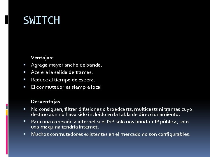 SWITCH Ventajas: Agrega mayor ancho de banda. Acelera la salida de tramas. Reduce el