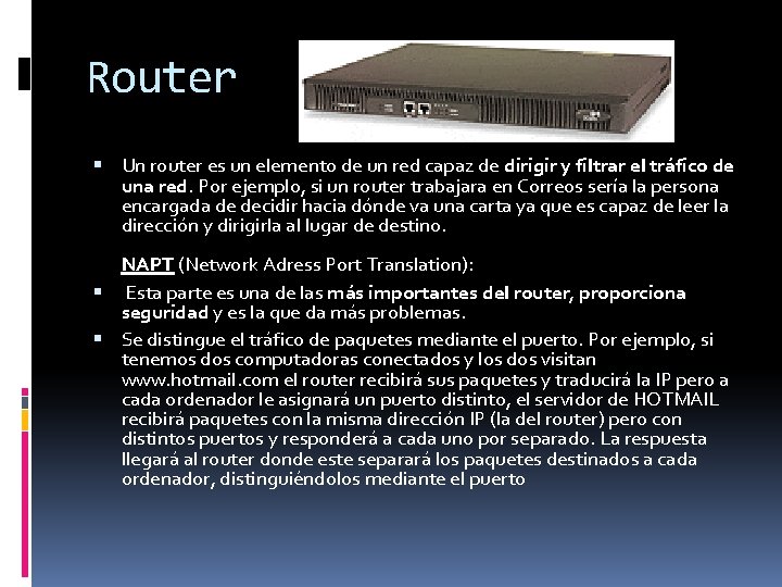 Router Un router es un elemento de un red capaz de dirigir y filtrar