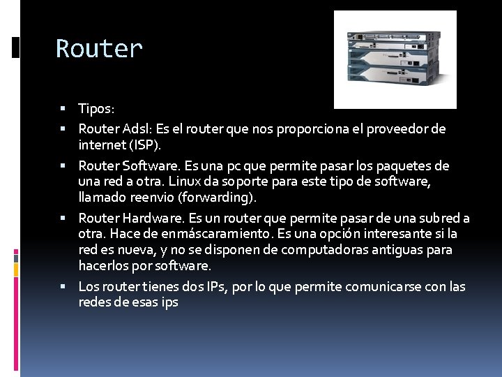 Router Tipos: Router Adsl: Es el router que nos proporciona el proveedor de internet