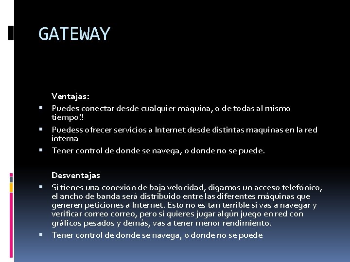 GATEWAY Ventajas: Puedes conectar desde cualquier máquina, o de todas al mismo tiempo!! Puedess