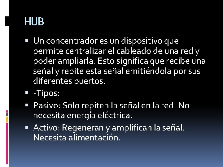 HUB Un concentrador es un dispositivo que permite centralizar el cableado de una red