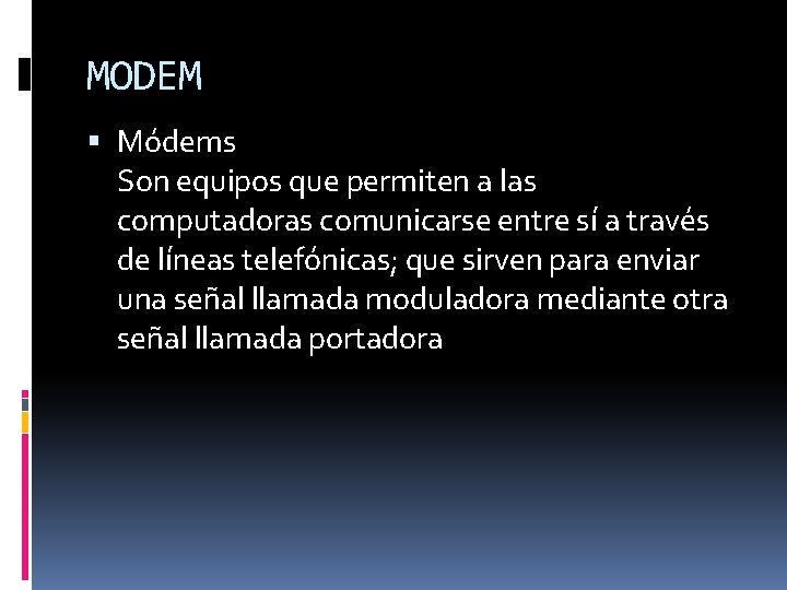 MODEM Módems Son equipos que permiten a las computadoras comunicarse entre sí a través