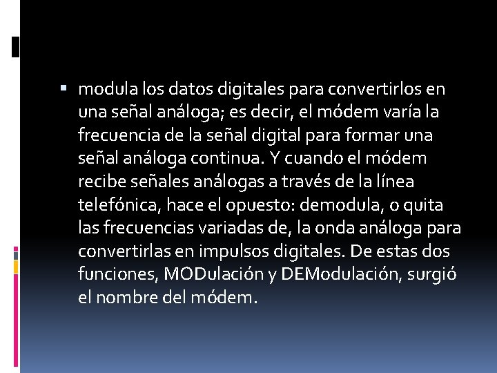  modula los datos digitales para convertirlos en una señal análoga; es decir, el