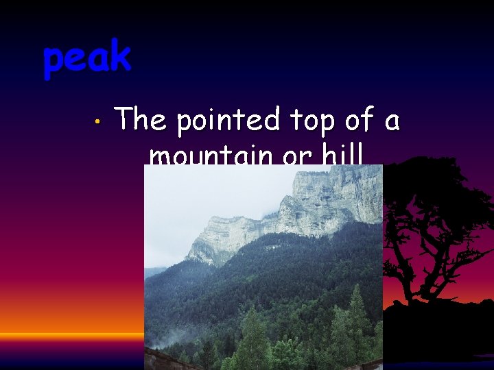 peak • The pointed top of a mountain or hill 