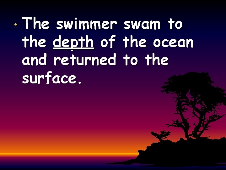  • The swimmer the depth of and returned surface. swam to the ocean