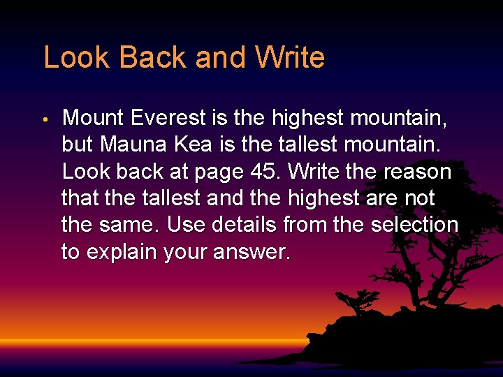 Look Back and Write • Mount Everest is the highest mountain, but Mauna Kea