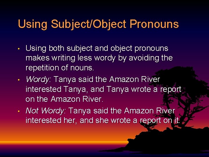 Using Subject/Object Pronouns • • • Using both subject and object pronouns makes writing