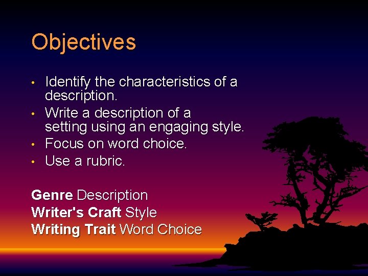 Objectives • • Identify the characteristics of a description. Write a description of a