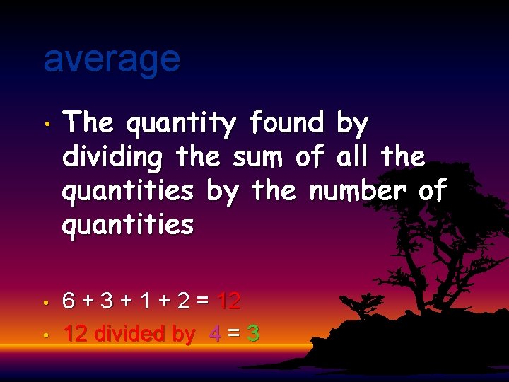 average • The quantity found by dividing the sum of all the quantities by