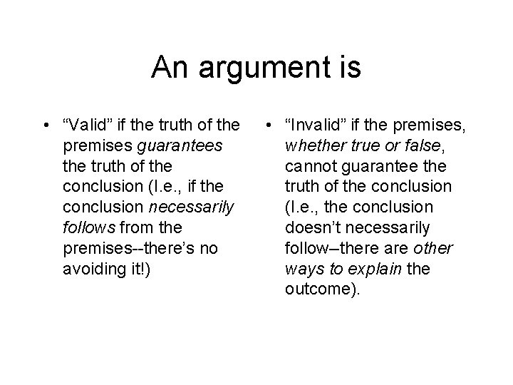 An argument is • “Valid” if the truth of the premises guarantees the truth