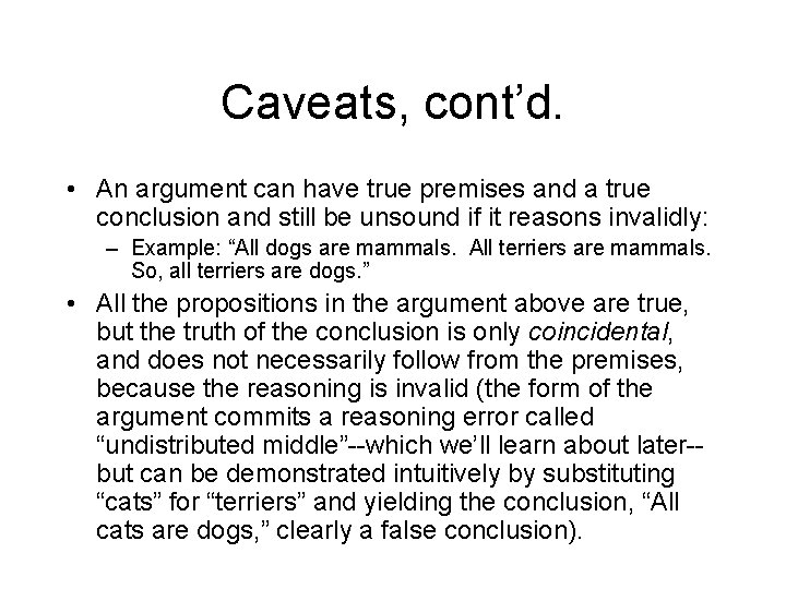 Caveats, cont’d. • An argument can have true premises and a true conclusion and