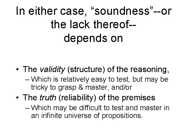 In either case, “soundness”--or the lack thereof-depends on • The validity (structure) of the