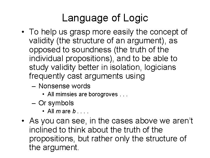 Language of Logic • To help us grasp more easily the concept of validity