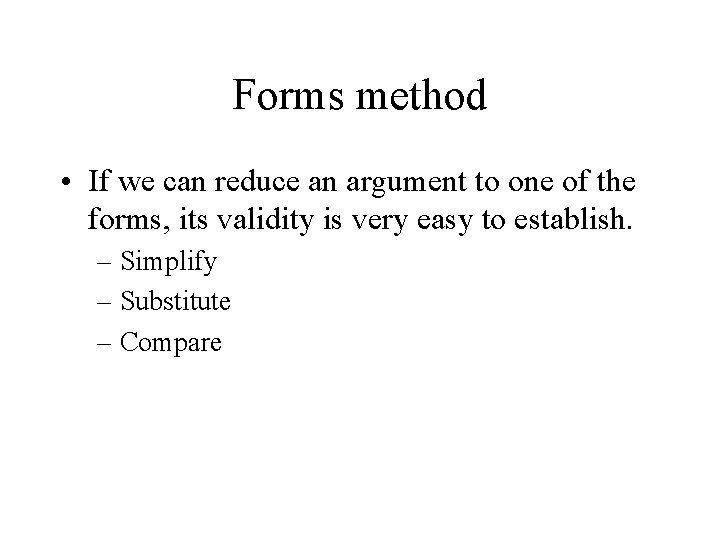 Forms method • If we can reduce an argument to one of the forms,