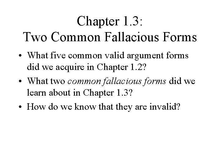 Chapter 1. 3: Two Common Fallacious Forms • What five common valid argument forms