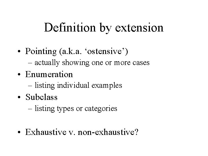 Definition by extension • Pointing (a. k. a. ‘ostensive’) – actually showing one or