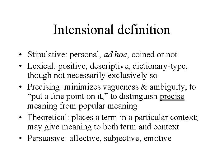 Intensional definition • Stipulative: personal, ad hoc, coined or not • Lexical: positive, descriptive,