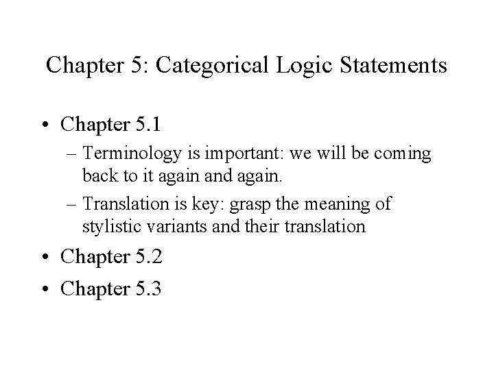Chapter 5: Categorical Logic Statements • Chapter 5. 1 – Terminology is important: we