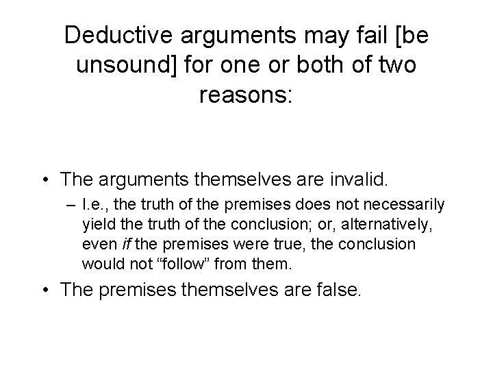 Deductive arguments may fail [be unsound] for one or both of two reasons: •