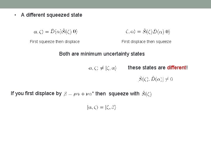  • A different squeezed state First squeeze then displace First displace then squeeze