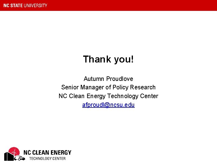 Thank you! Autumn Proudlove Senior Manager of Policy Research NC Clean Energy Technology Center