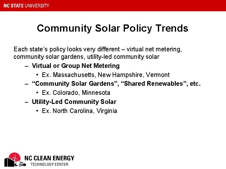 Community Solar Policy Trends Each state’s policy looks very different – virtual net metering,
