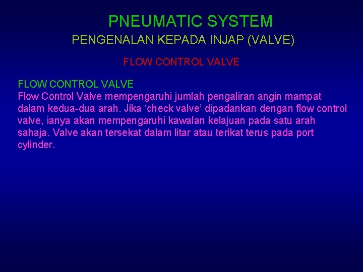 PNEUMATIC SYSTEM PENGENALAN KEPADA INJAP (VALVE) FLOW CONTROL VALVE Flow Control Valve mempengaruhi jumlah