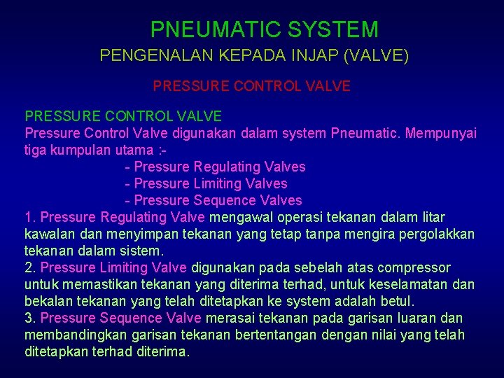 PNEUMATIC SYSTEM PENGENALAN KEPADA INJAP (VALVE) PRESSURE CONTROL VALVE Pressure Control Valve digunakan dalam