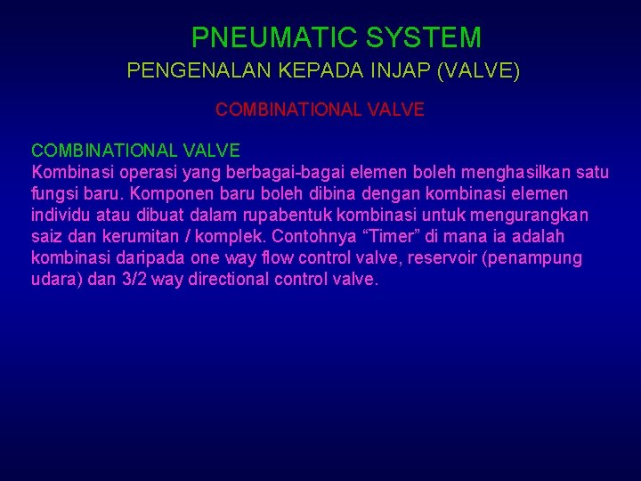 PNEUMATIC SYSTEM PENGENALAN KEPADA INJAP (VALVE) COMBINATIONAL VALVE Kombinasi operasi yang berbagai-bagai elemen boleh
