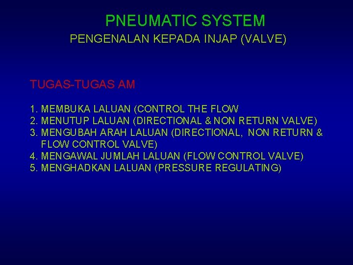 PNEUMATIC SYSTEM PENGENALAN KEPADA INJAP (VALVE) TUGAS-TUGAS AM 1. MEMBUKA LALUAN (CONTROL THE FLOW