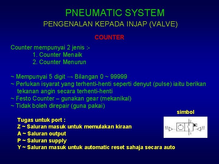 PNEUMATIC SYSTEM PENGENALAN KEPADA INJAP (VALVE) COUNTER Counter mempunyai 2 jenis : 1. Counter