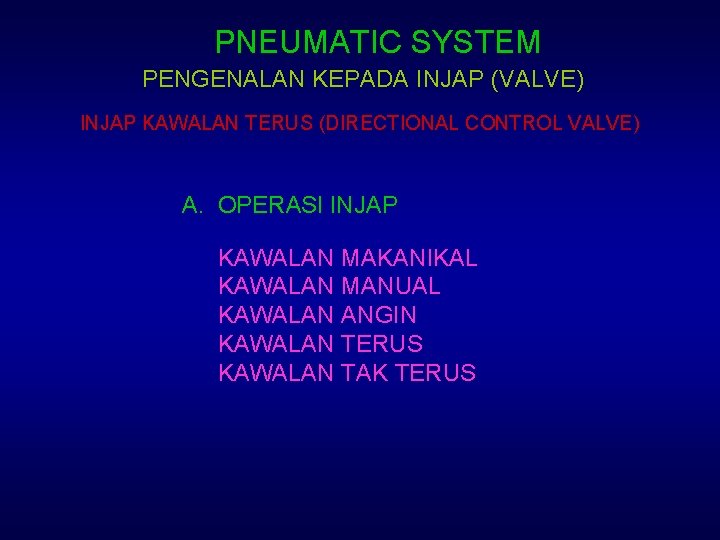 PNEUMATIC SYSTEM PENGENALAN KEPADA INJAP (VALVE) INJAP KAWALAN TERUS (DIRECTIONAL CONTROL VALVE) A. OPERASI