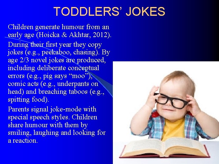TODDLERS’ JOKES Children generate humour from an early age (Hoicka & Akhtar, 2012). During