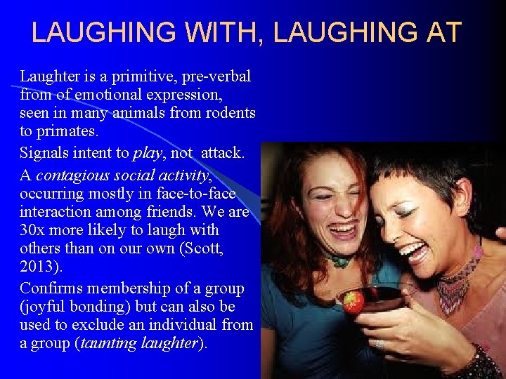 LAUGHING WITH, LAUGHING AT Laughter is a primitive, pre-verbal from of emotional expression, seen