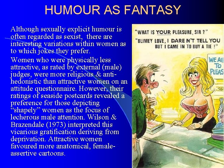 HUMOUR AS FANTASY Although sexually explicit humour is often regarded as sexist, there are