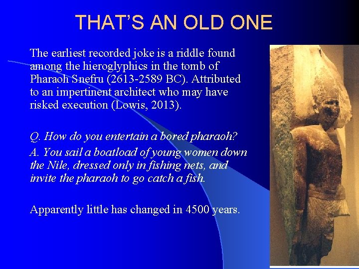 THAT’S AN OLD ONE The earliest recorded joke is a riddle found among the